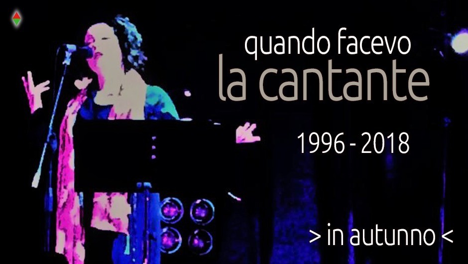 “QUANDO FACEVO LA CANTANTE 1996-2018”